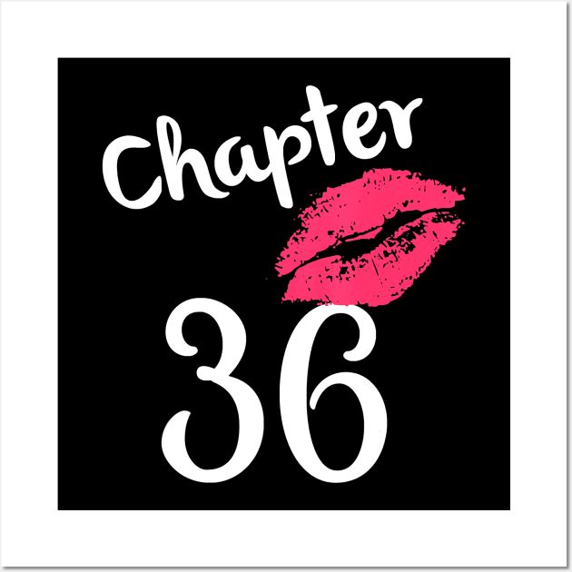 Chapter 36 years 36th Happy Birthday Lips Women Born In 1984 T-Shirt Wall Art by Danielss